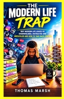 THE MODERN LIFE TRAP: WHY MODERN LIFE LEAVES US OVERWHELMED, DISTRACTED AND UNFULFILLED AND HOW TO TAKE BACK CONTROL B0HJT5N2JH Book Cover
