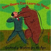 Even Bears Can Learn to Tango: Leadership Wisdom for the Ages 097938012X Book Cover