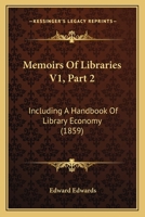Memoirs Of Libraries V1, Part 2: Including A Handbook Of Library Economy 1167246470 Book Cover
