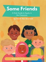 Some Friends: A Kids Guide to Equity in the Classroom 1069620904 Book Cover