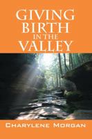 Giving Birth in the Valley 1432756974 Book Cover