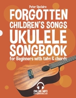 Forgotten Children's Songs - Ukulele Songbook for Beginners with Tabs and Chords B09WQB3B7J Book Cover