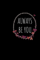 Always be you: Beautiful notebook for beautiful people 1674861982 Book Cover