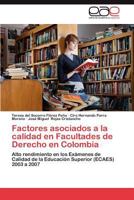Factores asociados a la calidad en Facultades de Derecho en Colombia: Alto rendimiento en los Exámenes de Calidad de la Educación Superior (ECAES) 2003 a 2007 3659035262 Book Cover