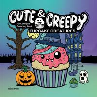 Cute & Creepy Cupcake Creatures: Fun, Unique Coloring Book For Adults and Teens B0DJSL2C9D Book Cover