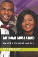 MY HOME MUST STAND: MY MARRIAGE MUST NOT FAIL B084B14VL6 Book Cover