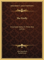 The Firefly A Comedy-Opera in Three Acts 1165772809 Book Cover