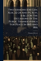 Two Sermons [on Gen. Xlix, 22-24 And Ps. Xlvi, 6 &c.] On The Occasions Of The Public Thanksgivings For Peace In 1815 And 1816 1286806518 Book Cover