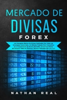 FOREX Mercado de Divisas: Los Conceptos B�sicos de Divisas Explicados Con Todas Las Estrategias Comerciales. Un M�todo Probado Para Convertirse en un Comerciante de Divisas Rentable. Encontrar� Dentro 1801560587 Book Cover