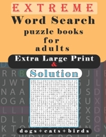 extreme word search puzzle books for adults extra large print and solution: challenging word search books hard level, Great Book of Word Search, Brain ... dogs, cats, birds, 8.5"X11" inch, 94 pages B088BJV2KM Book Cover