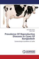 Prevalence Of Reproductive Diseases In Cows Of Bangladesh: Gynaecological problems of cattle 3659282103 Book Cover