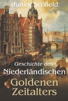 Geschichte des Niederländischen Goldenen Zeitalters: Eine eingehende Erforschung von Kunst, Wissenschaft, Handel und Gesellschaft im Jahr 17th Jahrhundert Niederlande (German Edition) B0DTGJ7GH8 Book Cover