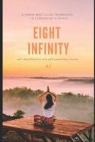EIGHT INFINITY: 8 simple meditation techniques to experience 8 within 1093927690 Book Cover