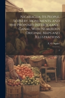 Nicaragua; its People, Scenery, Monuments, and the Proposed Interoceanic Canal, With Numerous Original Maps and Illustrations: 2 1022220942 Book Cover