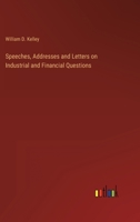 Speeches, Addresses, and Letters on Industrial and Financial Questions: To Which Is Added an Introduction, Together with Copious Notes and an Index 1014690293 Book Cover