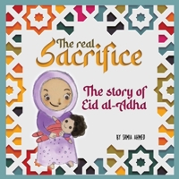 The Real Sacrifice: The Story of Eid al-Adha 1915025702 Book Cover