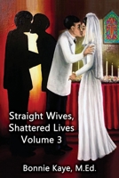 Straight Wives, Shattered Lives Volume 3: True Stories of Women Married to Gay & Bisexual Men 1771434600 Book Cover