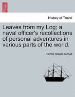 Leaves From My Log, A Naval Officer's Recollections Of Personal Adventures 1240919158 Book Cover