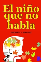 EL NIÑO QUE NO HABLA: El no hablar significa vivir aislado. Todo lo que un foniatra te dirá. B08FWMT34B Book Cover