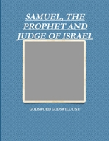 SAMUEL, THE PROPHET AND JUDGE OF ISRAEL 1508846499 Book Cover