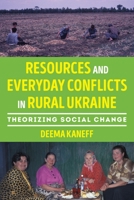 Resources and Everyday Conflicts in Rural Ukraine: Theorizing Social Change 0822967731 Book Cover