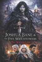 Joshua Bane & The Five Watchtowers: The Wicked Game B0GKVXKVL6 Book Cover
