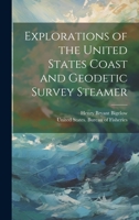 Explorations of the United States Coast and Geodetic Survey Steamer 1022145398 Book Cover