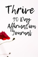 Thrive: Daily Affirmations Journal: 90 Affirmations to Jumpstart Your Day 1719178860 Book Cover