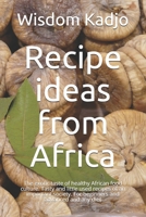 Recipe ideas from Africa: The exotic taste of a healthy food culture. Tasty and little used formulas of an important society. For beginners and advanced and any diet B091CL5NCX Book Cover