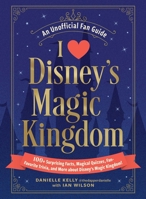 I Love Disney's Magic Kingdom: 100+ Surprising Facts, Magical Quizzes, Fan-Favorite Trivia, and More about the Magic Kingdom! 1507223951 Book Cover