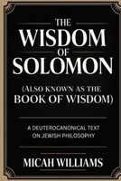 The Wisdom of Solomon (Also Known as the Book of Wisdom): A Deuterocanonical Text on Jewish Philosophy (Grapevine Press) (Bible Apocrypha and Gnostic Gospels Collection) 9371233672 Book Cover