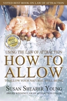 How to Allow: Using the Law of Attraction to Allow Your Natural Well-Being B08P3BHFPF Book Cover