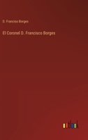 El Coronel D. Francisco Borges (Spanish Edition) 3563584974 Book Cover