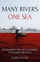 Many Rivers, One Sea: Bangladesh and the Challenge of Islamist Militancy 1849048746 Book Cover