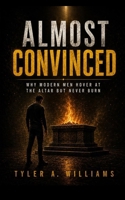 Almost Convinced: Why Modern Men Hover at the Altar but Never Burn B0H1LKRN9N Book Cover