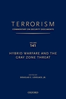 Terrorism: Commentary on Security Documents Volume 141: Hybrid Warfare and the Gray Zone Threat 0190255315 Book Cover