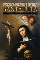 Oraciones a Santa Rita: Libro de Oración a Santa Rita de Casia - La Santa de Lo Imposible, Abogada de Los Casos Difíciles Y Desesperados, Patrona de ... Católicos (MIS Santos) (Spanish Edition) B0GLK6ZBKX Book Cover