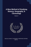 A New Method of Studying History, Geography, & Chronology; Volume 1 1022690728 Book Cover