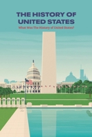 The History of United States: What Was The History of United States? B09T8K855N Book Cover