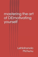 mastering the art of DEmotivating yourself 1671814711 Book Cover