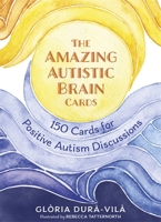 The Amazing Autistic Brain Cards: 150 Cards for Positive Autism Discussions 1787754308 Book Cover