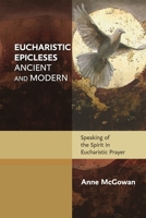 Eucharistic Epicleses, Ancient and Modern: Speaking Of The Spirit In Eucharistic Prayers 081466315X Book Cover