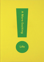A More Exciting Life: A guide to greater freedom, spontaneity and enjoyment 1912891255 Book Cover