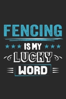 Fencing Is My Lucky Word: Funny Cool Fencer Journal Notebook Workbook Diary Planner - 6x9 - 120 College Ruled Lined Paper Pages - Cute Gift For Fencing Enthusiasts, Champion, Fans, Coaches 1699009767 Book Cover