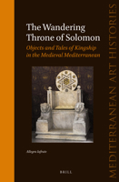 The Wandering Throne of Solomon: Objects and Tales of Kingship in the Medieval Mediterranean 9004305181 Book Cover