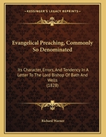 Evangelical Preaching, Commonly So Denominated: Its Character, Errors, And Tendency In A Letter To The Lord Bishop Of Bath And Wells (1828) 1359303162 Book Cover