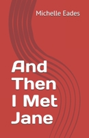 And Then I Met Jane: Meet NIkki a beautiful competent business woman, left betrayed by a husband she adhored. Follow her journey of self discovery and confusion about her sexuality when she meets Jane 1793925070 Book Cover