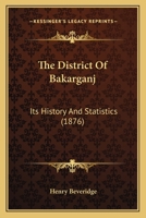 The District of Bákarganj; its History and Statistics 1022152939 Book Cover