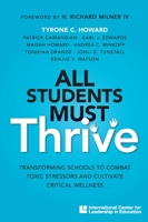 All Students Must Thrive: Transforming Schools to Combat Toxic Stressors and Cultivate Critical Wellness 132802704X Book Cover