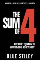 The Sum of 4: The Secret Equation to Accelerating Achievement 1950241998 Book Cover